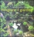 Disegnare il giardino. Idee, arredi e piante per piccoli spazi verdi