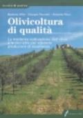 Olivicoltura di qualità. La moderna coltivazione dell'olivo e le tecniche per ottenere produzioni di eccellenza