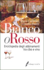 Bianco o rosso. Enciclopedia degli abbinamenti tra cibo e vino