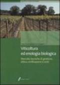 Viticoltura ed enologia biologica. Mercato, tecniche di gestione, difesa, vinificazione e costi