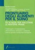 Prontuario degli alimenti per il suino. 75 schede per valutare le materie prime