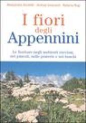 I fiori degli Appennini. Le fioriture negli ambienti rocciosi, nei pascoli, nelle praterie e nei boschi