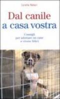 Dal canile a casa vostra. Consigli per adottare un cane e vivere felici