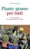 Piante grasse per tutti. Alla scoperta dei segreti della cactofilia