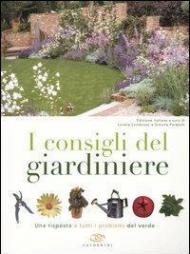 I consigli del giardiniere. Una risposta a tutti i problemi del verde