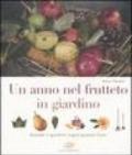 Un anno nel frutteto in giardino. Quando il giardino regala gustosi frutti