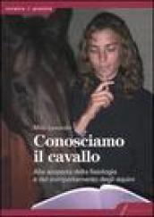 Conosciamo il cavallo. Alla scoperta della fisiologia e del comportamento degli equini