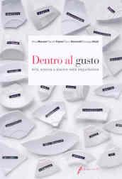 Dentro al gusto. Arte, scienza e piacere nella degustazione. Ediz. illustrata