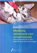 Medicina veterinaria non convenzionale. Curare gli animali con le altre medicine