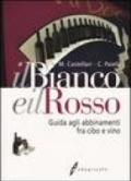 Il bianco e il rosso. Guida agli abbinamenti fra cibo e vino