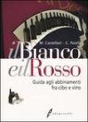 Il bianco e il rosso. Guida agli abbinamenti fra cibo e vino