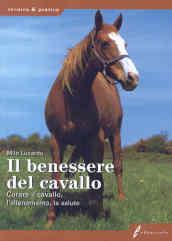 Il benessere del cavallo. Curare il cavallo, l'allenamento, la salute