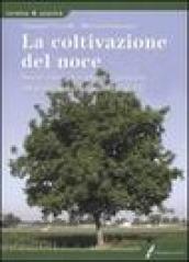 La coltivazione del noce. Nuovi criteri di impianti e gestione del suolo per produzioni di qualità