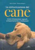 La comunicazione del cane. Come interpretare segnali, comportamenti e interazioni. Ediz. illustrata