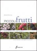 Piccoli frutti. Mirtilli, lamponi, ribes, uvaspina. Come coltivarli, raccoglierli e utilizzarli. Ediz. illustrata