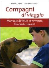 Compagni di viaggio. Manuale di felice convivenza tra cani e umani