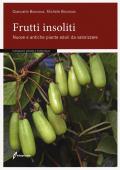 Frutti insoliti. Nuove e antiche piante eduli da valorizzare