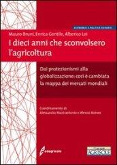 I dieci anni che sconvolsero l'agricoltura. Dai protezionismi alla globalizzazione: così è cambiata la mappa dei mercati mondiali