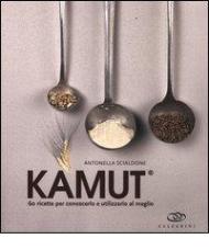 Kamut. 60 ricette per conoscerlo e utilizzarlo al meglio