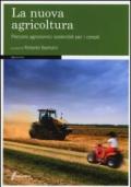 La nuova agricoltura. Percorsi agronomici sostenibili per i cereali. Ediz. illustrata