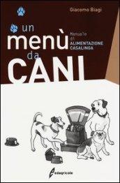 Un menù da cani. Manuale di alimentazione casalinga