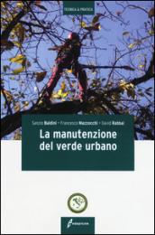 La manutenzione del verde urbano. Ediz. illustrata