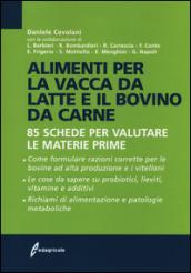 Alimenti per la vacca da latte e il bovino da carne. 85 schede per valutare le materie prime