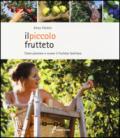 Il piccolo frutteto. Come piantare e curare il frutteto familiare