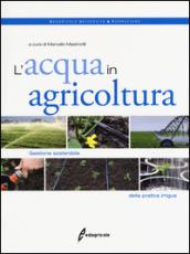 L'acqua in agricoltura. Gestione sostenibile della pratica irrigua