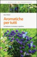 Aromatiche per tutti. Sul balcone, in terrazzo, in giardino