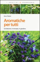 Aromatiche per tutti. Sul balcone, in terrazzo, in giardino