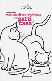 Manuale di sopravvivenza per gatti di casa