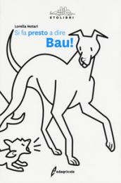 Si fa presto a dire bau!