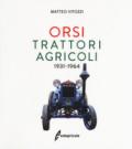 Orsi. Trattori agricoli 1931-1964. Ediz. illustrata