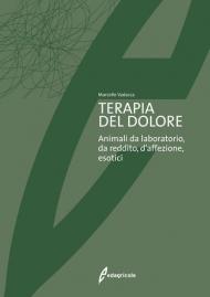 Terapia del dolore. Animali da laboratorio, da reddito, d'affezione, esotici