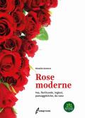 Rose moderne. Tea, floribunde, inglesi, paesaggistiche, da vaso