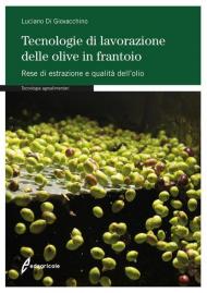 Tecnologie di lavorazione delle olive in frantoio. Rese di estrazione e qualità dell'olio