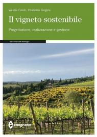 Il vigneto sostenibile. Progettazione, realizzazione e gestione