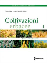 Coltivazioni erbacee. Vol. 1: Cereali e colture industriali
