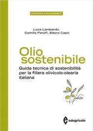 Olio sostenibile. Guida tecnica di sostenibilità per la filiera olivicolo-olearia italiana