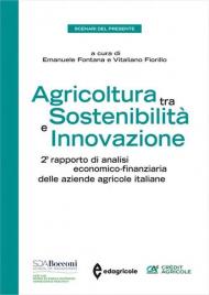 Agricoltura tra sostenibilità e innovazione. 2° rapporto di analisi economico-finanziaria delle aziende agricole italiane