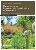 Rinascita rurale. Il potere della riproduzione delle sementi. Manuale per le comunità rurali