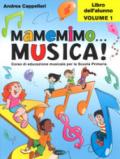 Mamemimo... musica! Corso di educazione musicale per la Scuola primaria. Libro dell'alunno vol.1