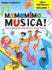 Mamemimo... musica! Corso di educazione musicale per la Scuola primaria. Libro dell'alunno vol.1