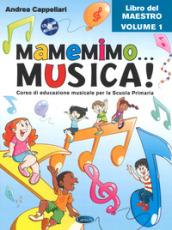 Mamemimo... musica! Corso di educazione musicale per la Scuola primaria. Libro del maestro. 1.