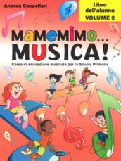 Mamemimo... musica! Corso di educazione musicale per la Scuola primaria. Libro dell'alunno: 2