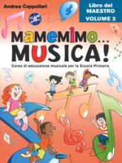 Mamemimo... musica! Corso di educazione musicale per la Scuola primaria. Libro del maestro. Con CD-ROM. Con Contenuto digitale per download: 2