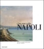 C'era una volta Napoli. Itinerari meravigliosi nelle gouaches del Sette e Ottocento