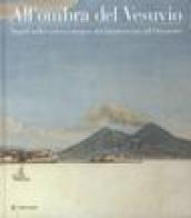 All'ombra del Vesuvio. Napoli nella veduta europea dal Quattrocento all'Ottocento