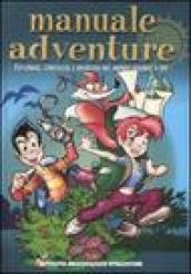 Manuale adventure. Esplorare, conoscere e divertirsi nel mondo intorno a noi. Ediz. illustrata